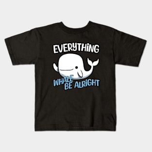 Everything Whale be alright - Everything will be alright Whale Kids T-Shirt